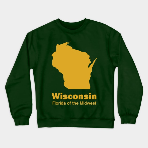 Wisconsin - Florida of the Midwest Crewneck Sweatshirt by hamsterrage